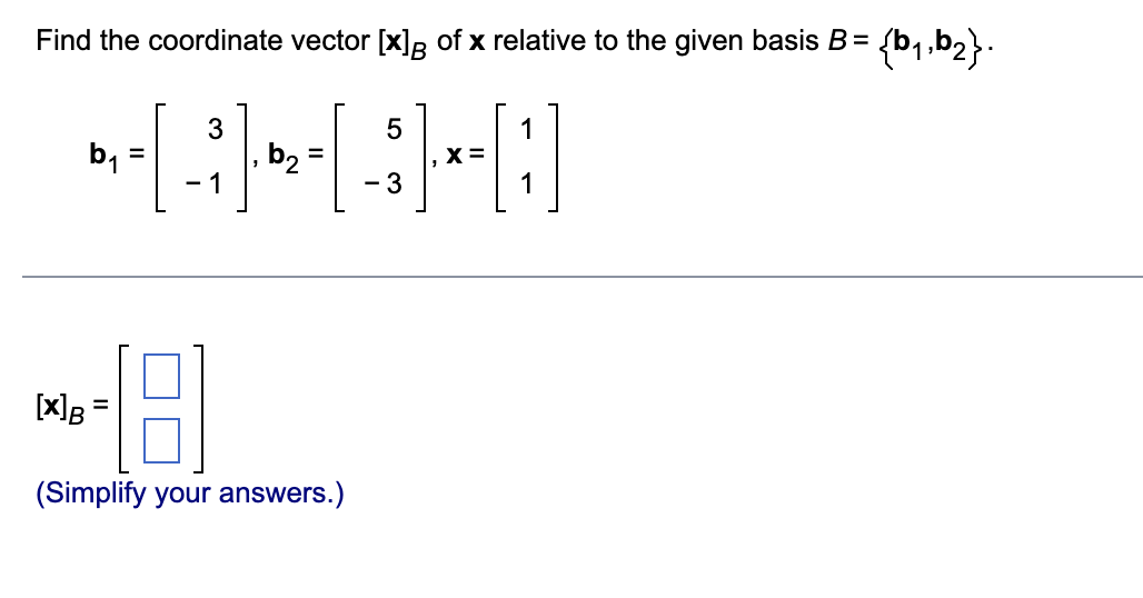 Solved Find the coordinate vector [x] of x relative to the | Chegg.com