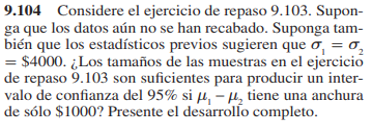 9.104 Considere el ejercicio de repaso 9.103. Suponga que los datos aún no se han recabado. Suponga también que los estadísti