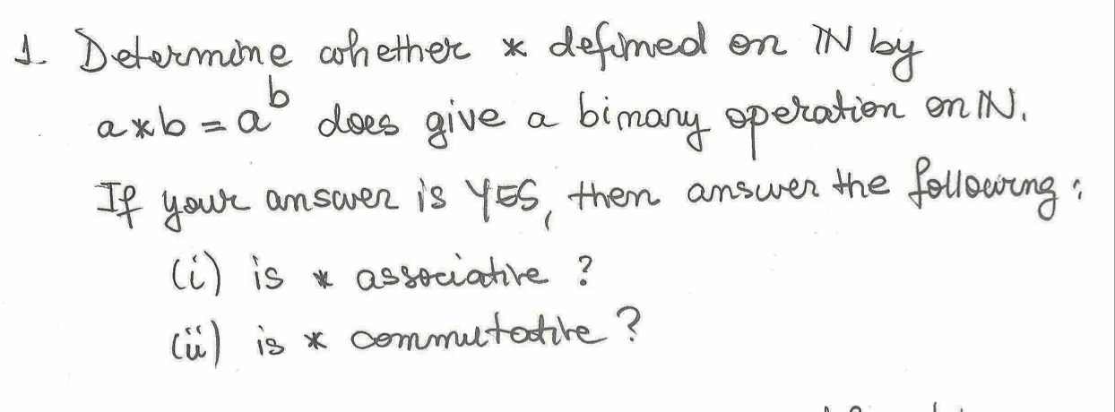 Solved Determine Whether * Defined On N By A*b=a^b Does Give | Chegg.com