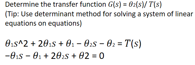Solved = Determine the transfer function G(s) = 02(s)/ T(s) | Chegg.com