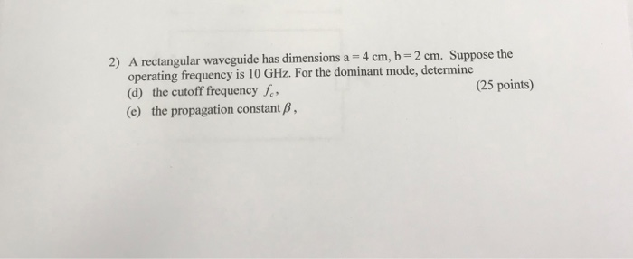 Solved 2) A rectangular waveguide has dimensions a 4 cm, b 2 | Chegg.com