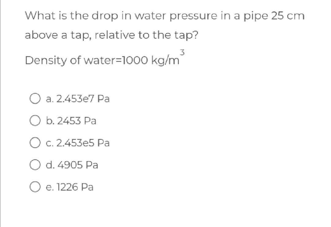 Solved What is the drop in water pressure in a pipe 25 cm