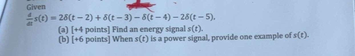 Solved Given dtds(t)=2δ(t−2)+δ(t−3)−δ(t−4)−2δ(t−5) (a) [+4 | Chegg.com