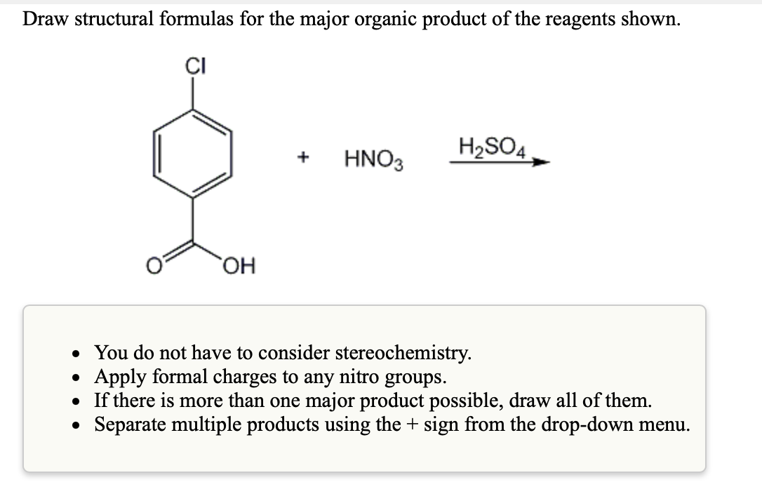 Draw structural formulas for the major organic product of the reagents shown.
CI
&
H2SO4
HNO3
ОН
.
• You do not have to consi