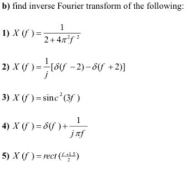 Solved b) find inverse Fourier transform of the following: 1 | Chegg.com