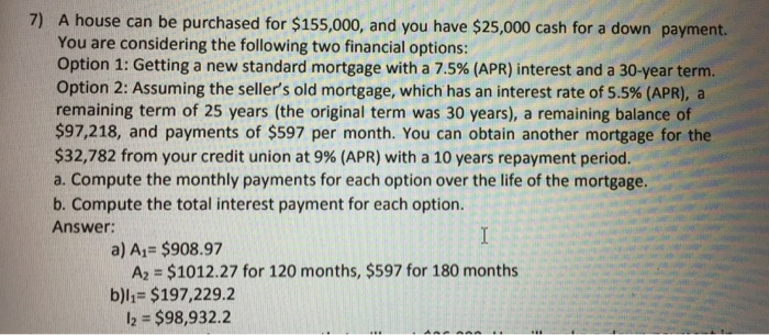 Solved 7) A House Can Be Purchased For $155,000, And You | Chegg.com