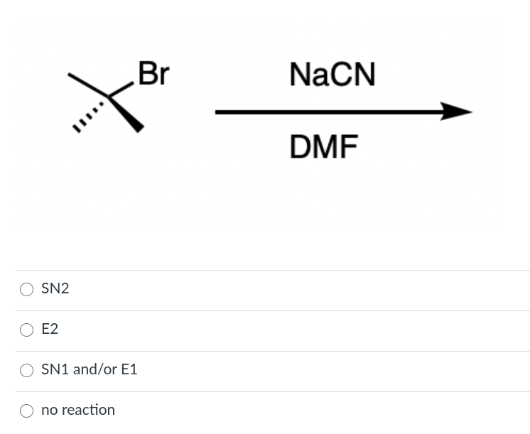 Solved 4 Br NaCN DMF SN2 E2 SN1 and/or E1 no reaction | Chegg.com