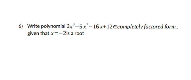 Solved 6) Write polynomial 3x3-5x2-16 x+12 €completely | Chegg.com