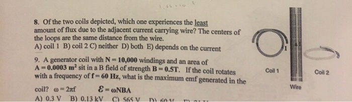 Solved 8. Of The Two Coils Depicted, Which One Experiences | Chegg.com