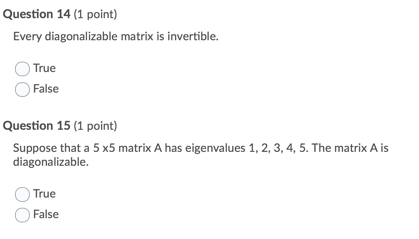 Solved Question 14 (1 point) Every diagonalizable matrix is