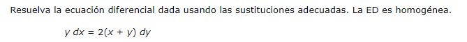 Resuelva la ecuación diferencial dada usando las sustituciones adecuadas. La ED es homogénea. \[ y d x=2(x+y) d y \]