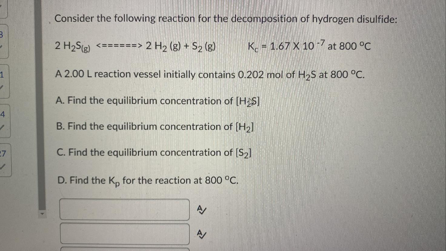 Consider the following reaction for the decomposition of hydrogen disulfide:
\[
2 \mathrm{H}_{2} \mathrm{~S}(\mathrm{~g}) \te