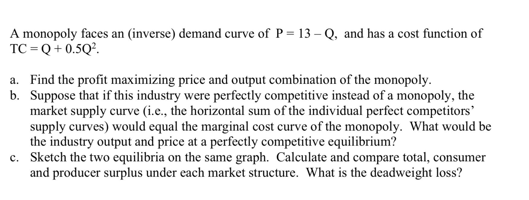 Solved A monopoly faces an (inverse) demand curve of P=13−Q,