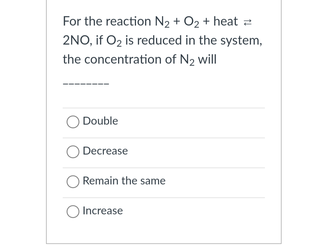 For the reaction N2+O2+ heat ⇄ 2NO, if O2 is reduced