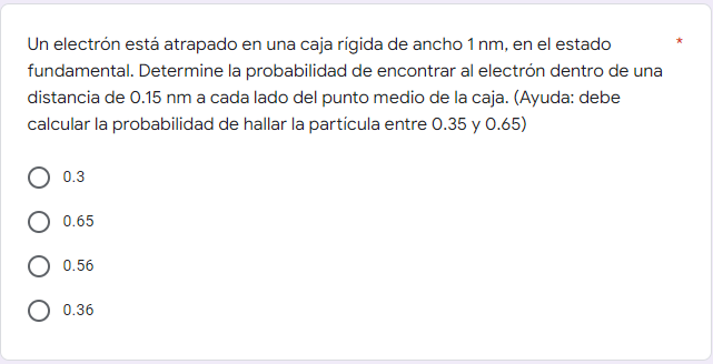 Un electrón está atrapado en una caja rígida de ancho 1 nm, en el estado fundamental. Determine la probabilidad de encontrar