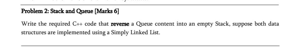 Solved Problem 2: Stack and Queue [Marks 6] Write the | Chegg.com