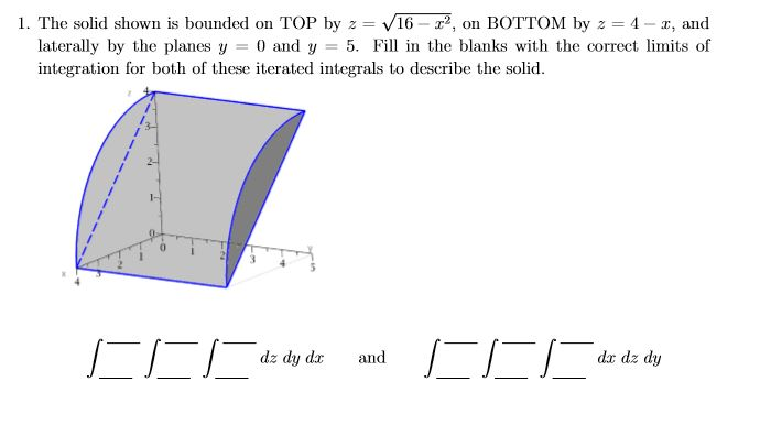 Solved 1. The solid shown is bounded on TOP by 2 = V16 - ?, | Chegg.com