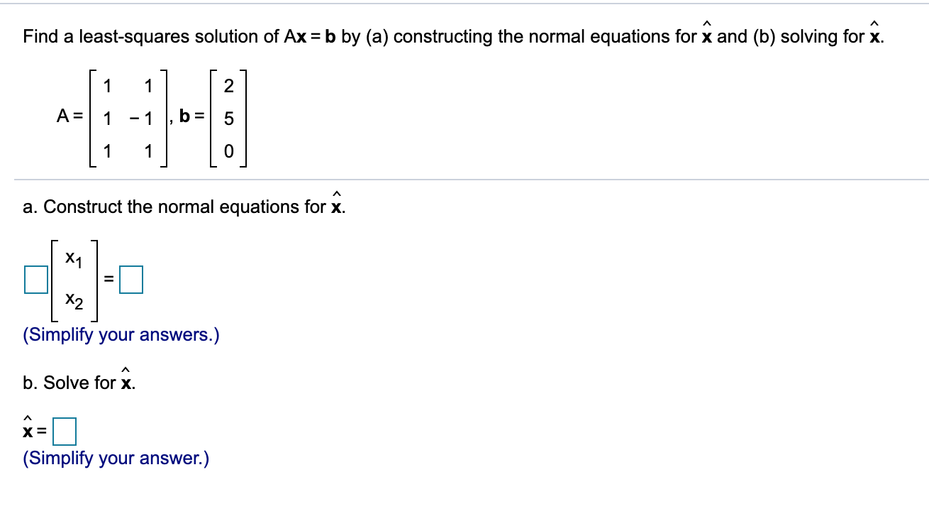 Solved Find A Least-squares Solution Of Ax = B By (a) | Chegg.com