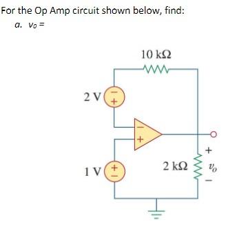 Solved For the Op Amp circuit shown below, find: | Chegg.com