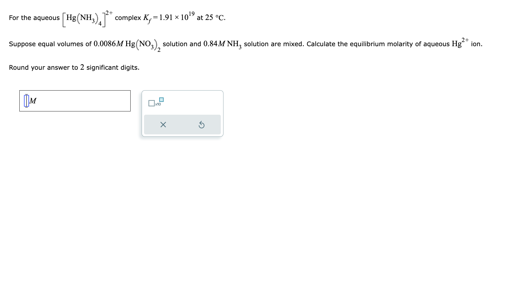Solved For the aqueous [Hg(NH3)4]2+ complex Kf=1.91×1019 at