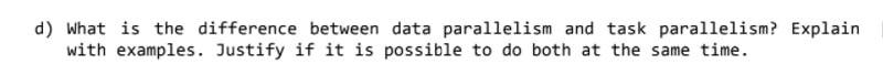 Solved d) What is the difference between data parallelism | Chegg.com