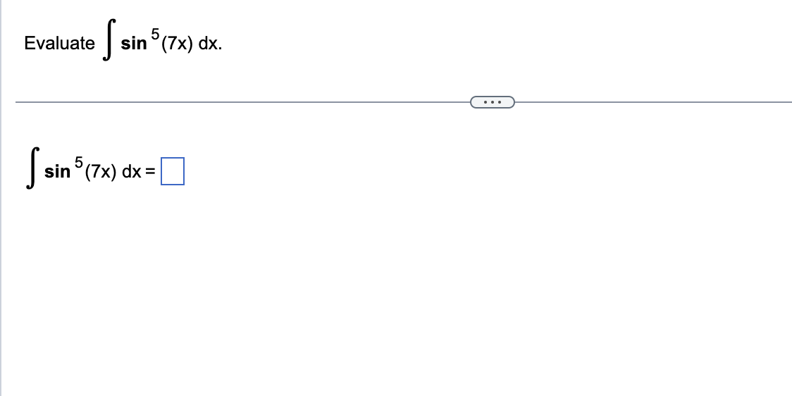 Evaluate \( \int \sin ^{5}(7 x) d x \) \[ \int \sin ^{5}(7 x) d x= \]