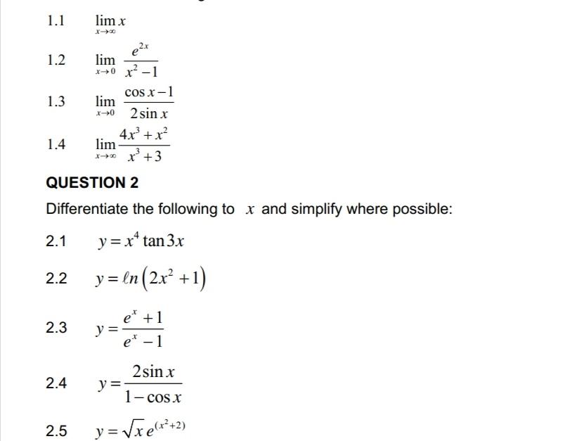 \( 1.1 \quad \lim _{x \rightarrow \infty} x \) \( 1.2 \quad \lim _{x \rightarrow 0} \frac{e^{2 x}}{x^{2}-1} \) \( 1.3 \lim _{