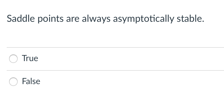 Solved Saddle points are always asymptotically stable. True | Chegg.com