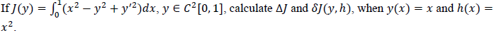 If \( J(y)=\int_{0}^{1}\left(x^{2}-y^{2}+y^{\prime 2}\right) d x, y \in C^{2}[0,1] \), calculate \( \Delta J \) and \( \delta