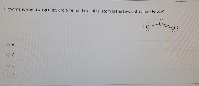 Solved How many electron groups are around the central atom | Chegg.com