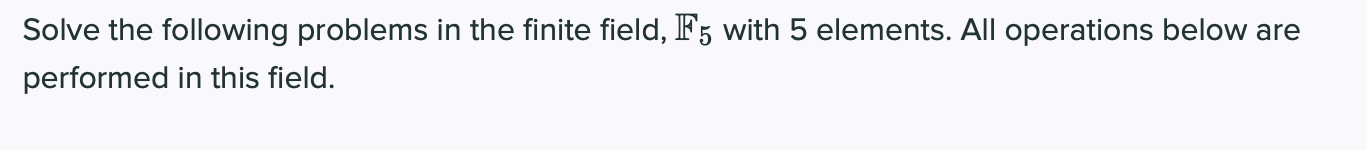 Solved Solve the following problems in the finite field, F5 | Chegg.com