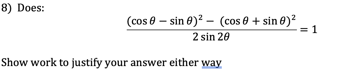 Solved 8) Does: 2sin2θ(cosθ−sinθ)2−(cosθ+sinθ)2=1 Show work | Chegg.com