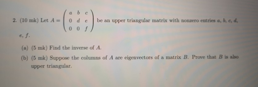 Solved 2. (10 mk) Let A 0 debe an upper triangular matrix | Chegg.com