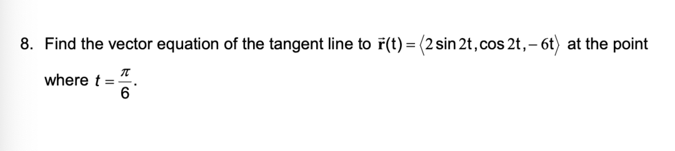 Solved 8. Find the vector equation of the tangent line to | Chegg.com