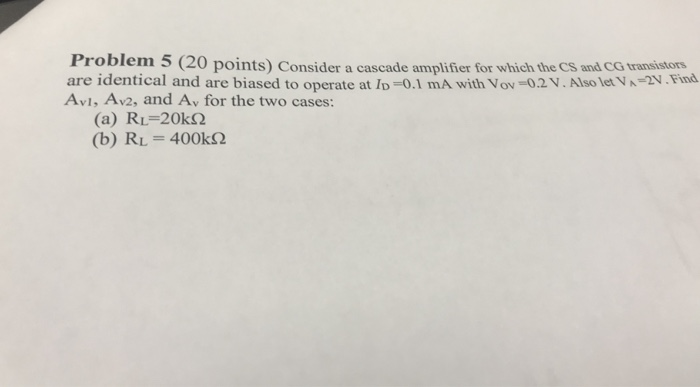 Solved Problem 5 (20 Points) Consider A Cascade Amplifier | Chegg.com