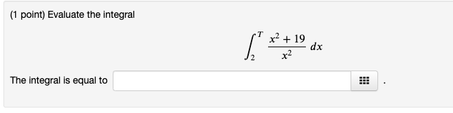 Solved (1 point) Evaluate the integral ∫2Tx2x2+19dx The | Chegg.com