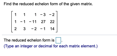 Solved Find the reduced echelon form of the given matrix. 1