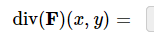 \( \operatorname{div}(\mathbf{F})(x, y)= \)