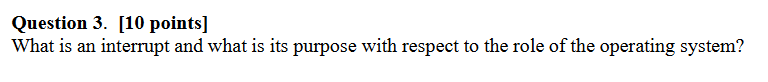 Solved Question 3. [10 points] What is an interrupt and what | Chegg.com