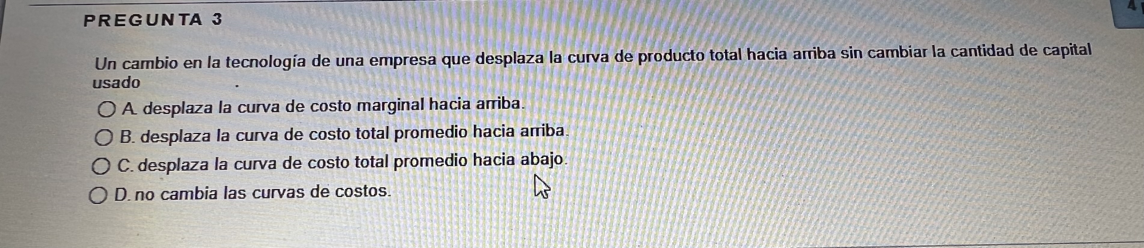 PREGUNTA 3 Un cambio en la tecnología de una empresa que desplaza la curva de producto total hacia arriba sin cambiar la cant