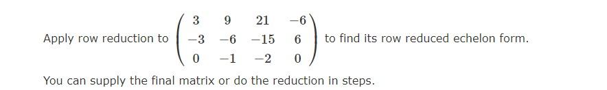 Solved Apply row reduction to ⎝⎛3−309−6−121−15−2−660⎠⎞ to | Chegg.com