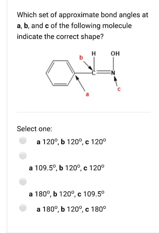 Solved Which Set Of Approximate Bond Angles At A, B, And C | Chegg.com