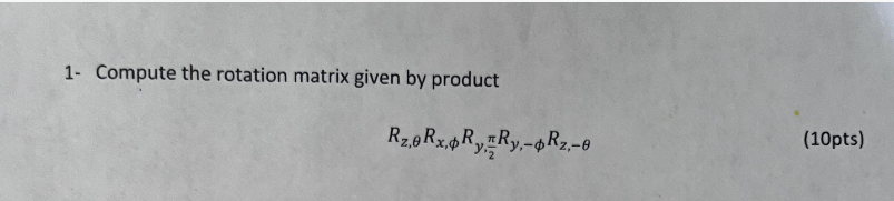 Solved 1- Compute the rotation matrix given by product | Chegg.com