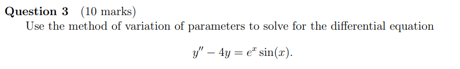 Solved Question 3 (10 marks) Use the method of variation of | Chegg.com