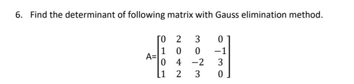 Solved 6. Find the determinant of following matrix with | Chegg.com