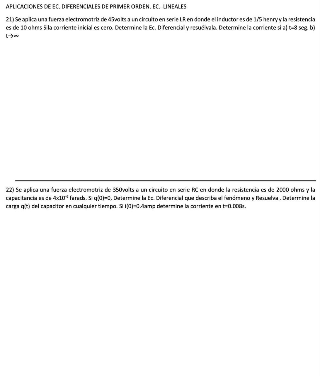 APLICACIONES DE EC. DIFERENCIALES DE PRIMER ORDEN. EC. LINEALES 21) Se aplica una fuerza electromotriz de 45 volts a un circu