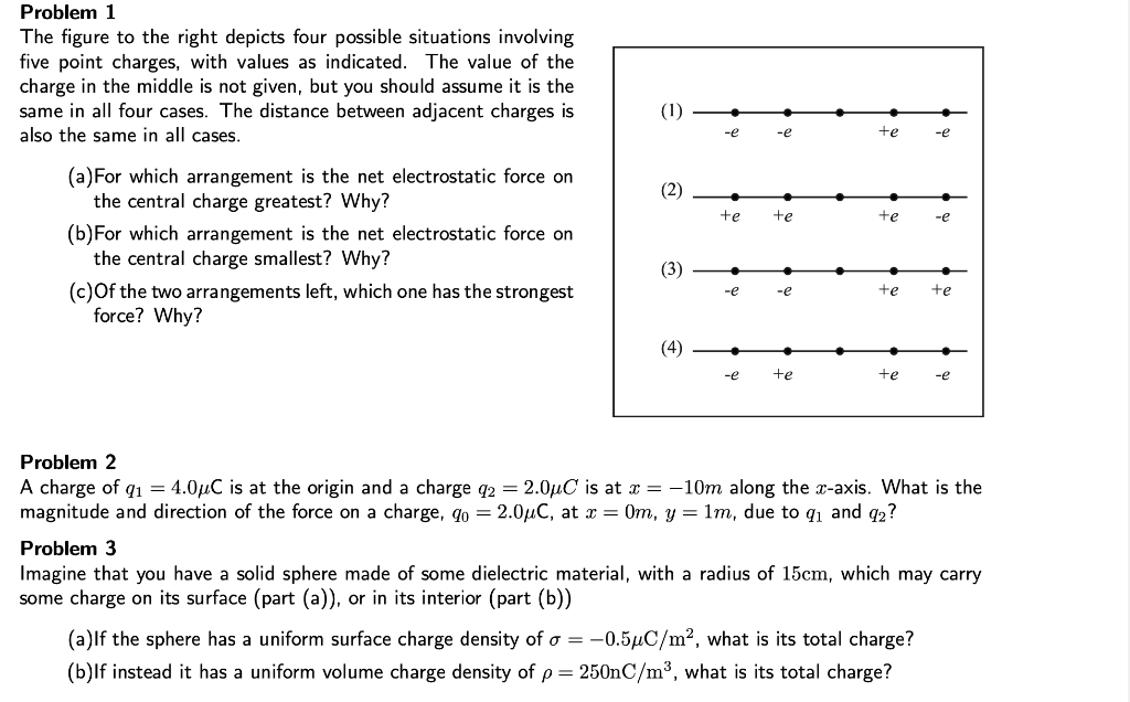 Problem 1
The figure to the right depicts four possible situations involving five point charges, with values as indicated. Th