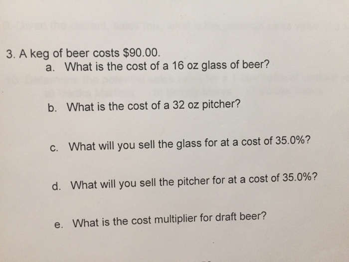 Solved 3. A keg of beer costs 90.00 a. What is the cost of