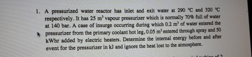 Solved 1. A pressurized water reactor has inlet and exit | Chegg.com