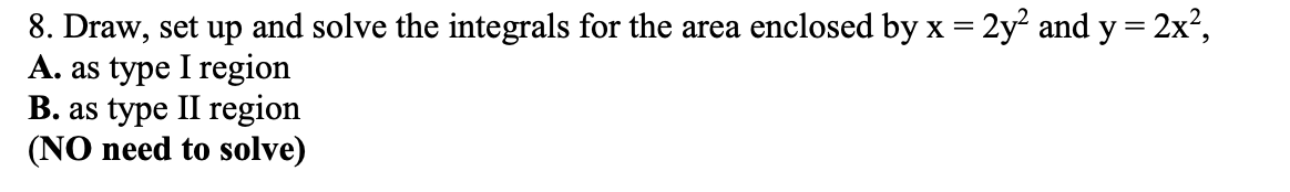 Solved 8. Draw, set up and solve the integrals for the area | Chegg.com